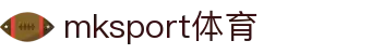 MK(体育科技有限公司)体育·官方网站